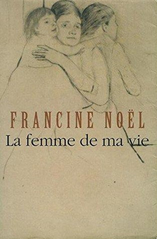 Livre La femme de ma vie - Francine Noël (Livre d'occasion) - ISBN 2760932648