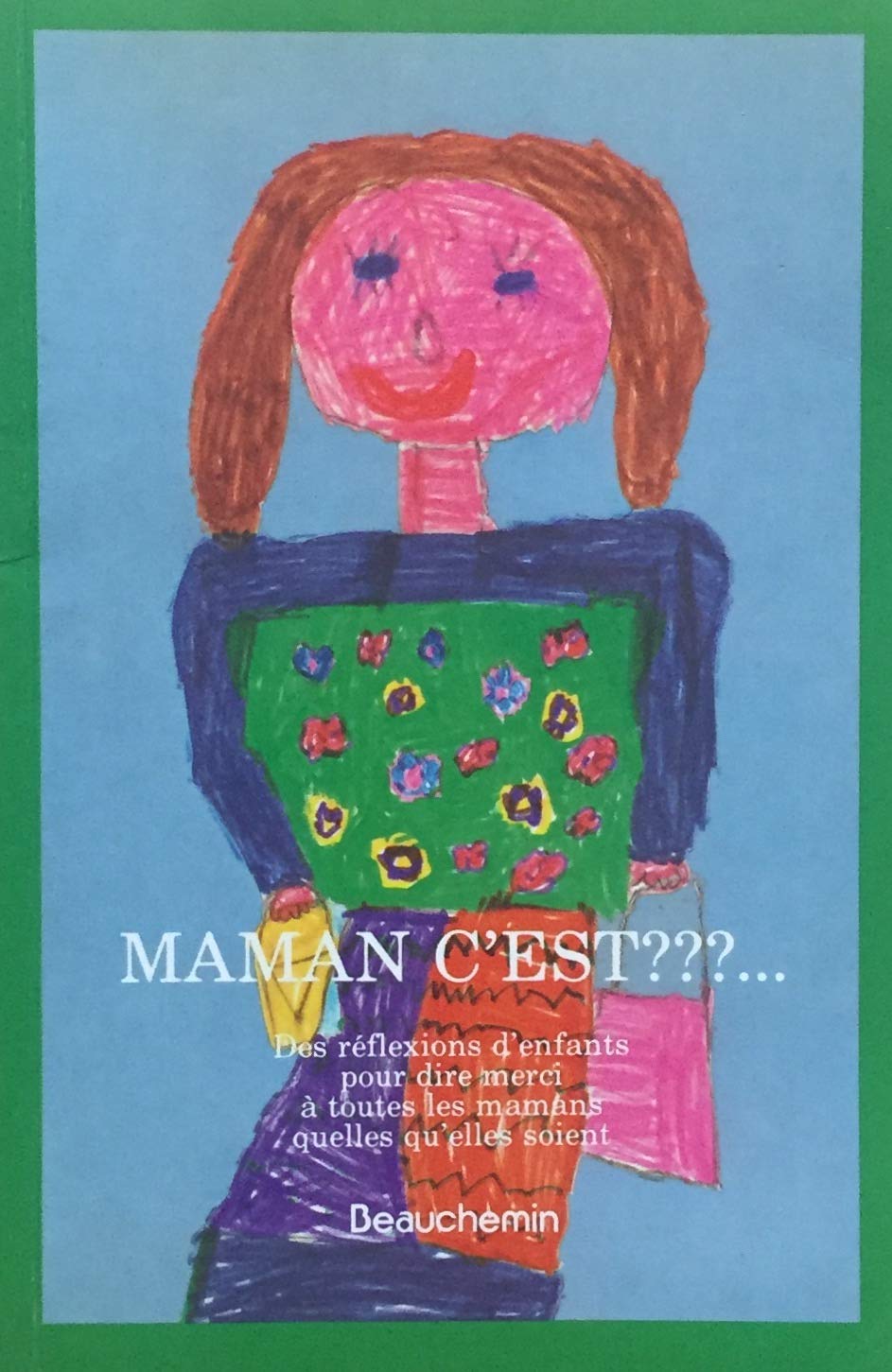 Livre Maman c'est???... Des réflexion d'enfants pour dire merci à toute les mamans quelle qu'elle...
