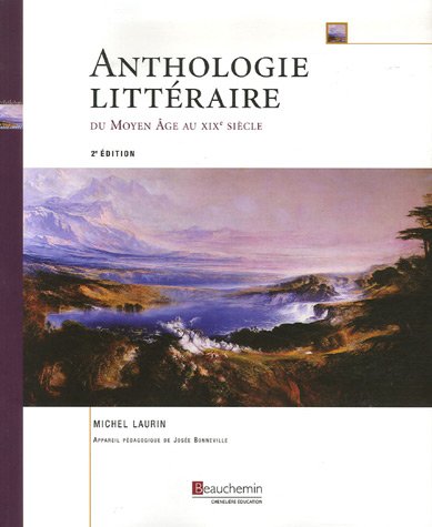 Anthologie littéraire du Moyen Âge au XIXe siècle (2e édition) - Michel Laurin