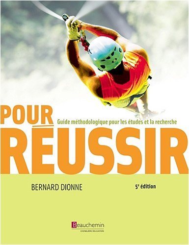 Pour réussir : Guide méthodologique pour les études et la recherche (5e édition) - Bernard Dionne