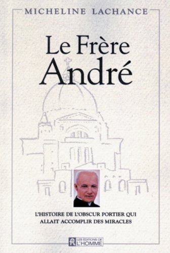 Livre Le frère André : L'histoire de l'obscur portier qui allait accomplir des miracles - Micheli...