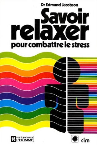 Savoir relaxer: pour combattre le stress - Dr Edmund Jacobson