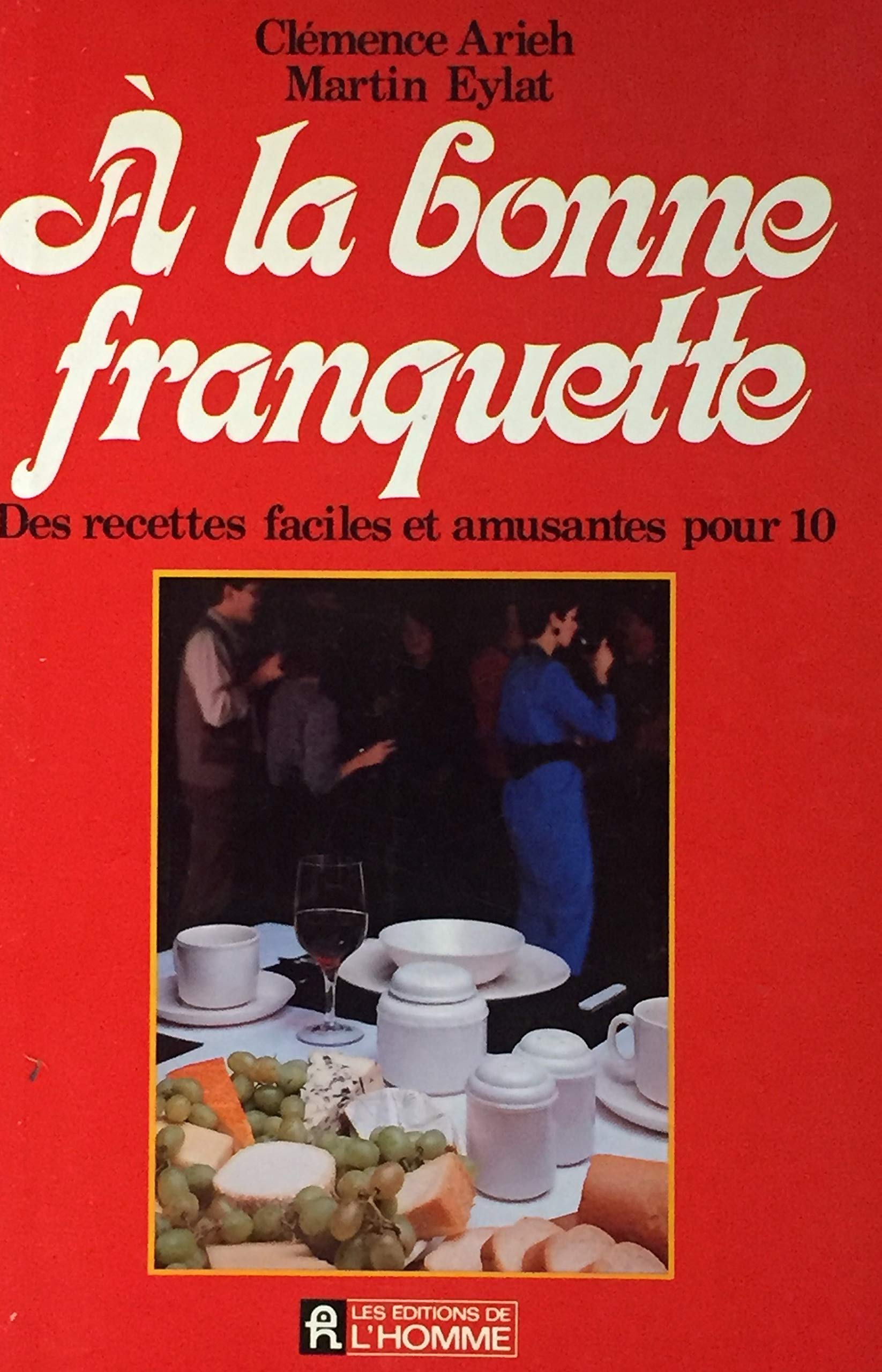 Livre À la bonne franquette : Des recettes faciles et amusantes pour 10 - Clémence Arieh (Livre d...