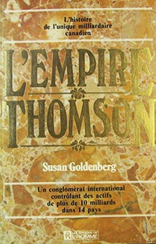 Livre L'histoire de l'unique milliardaire canadien : l'empire Thomson (Susan Goldenberg) (Livre...