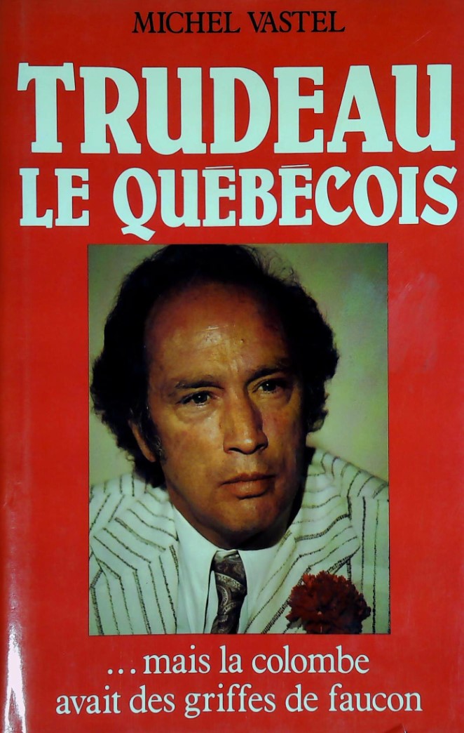 Livre Trudeau le québécois ...mais la colombe avait des griffes de faucon (Michel Vastel) (Livre...