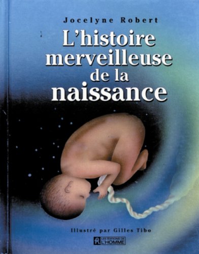 Livre L'histoire merveilleuse de la naissance - Jocelyne Robert (Livre d'occasion) - ISBN 2761909046