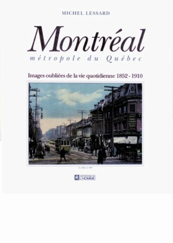 Livre Montréal métropole du Québec: Images oubliées de la vie quotidienne, 1852-1910 (Livre neuf)...