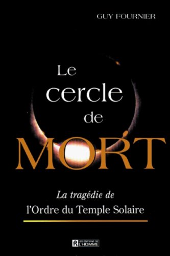 Livre Le cercle de la mort : la trajédie de L'Ordre du Temple Solaire - Guy Fournier (Livre d'occ...