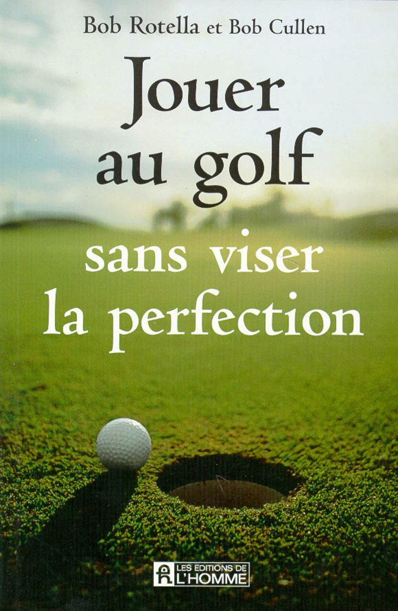 Livre Jouer au golf sans viser la perfection - Bob Rotella (Livre neuf) - ISBN 2761913485