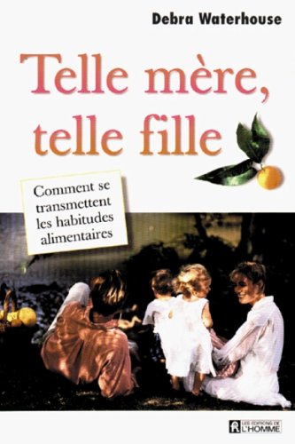 Livre Telle mère, telle fille : Comment se transmettent les habitudes alimentaires - Debra Waterh...