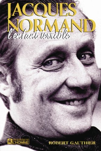 Jacques Normand : l'enfant terrible - Robert Gauthier