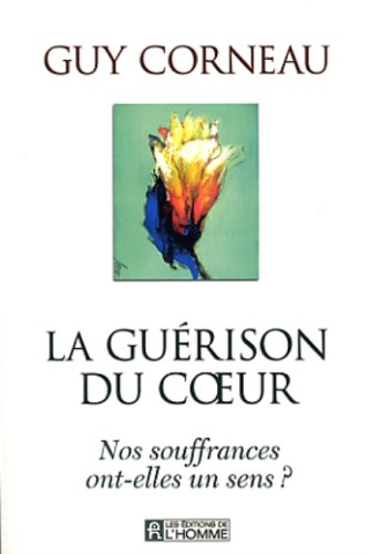 Livre La guérison du coeur : Nos souffrances ont-elles un sens? (Guy Corneau) (Livre d'occasion)...