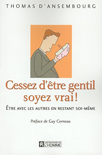 Livre ISBN 2761915968 Cessez d'être gentil soyez vrai!: Être avec les autres en restant soi-même (Thomas D'Ansembourg)