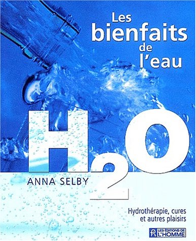 Livre Les bienfaits de l'eau: H20 : Hydrothérapie, cures et autres plaisirs - Anna Selby (Livre d...