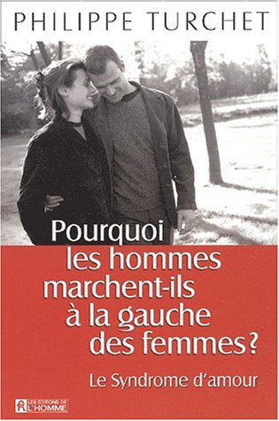 Livre ISBN 2761916549 Pourquoi les hommes marchent-ils à la gauche des femmes : Le syndrôme d'amour (Philippe Turchet)