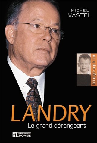 Livre Landry: Le grand dérangeant - Michel Vastel (Livre d'occasion) - ISBN 276191676X