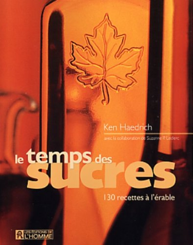 Livre Le temps des sucres : 130 recettes à l'érable - Ken Haedrich (Livre d'occasion) - ISBN 2761...