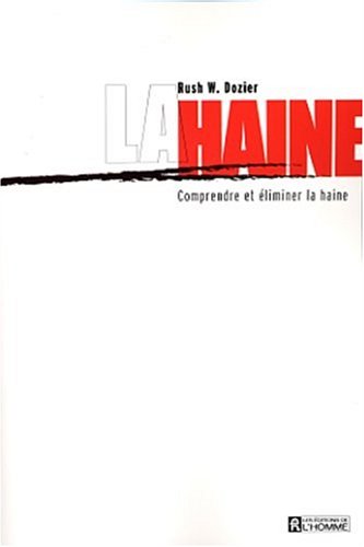 Livre La haine : comprendre et éliminer la haine - Rush W. Dozler (Livre neuf) - ISBN 2761917820