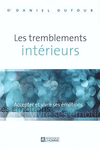 Livre Les tremblements intérieurs : accepter et vivre ses émotions - Dr Daniel Dufour (Livre d'oc...
