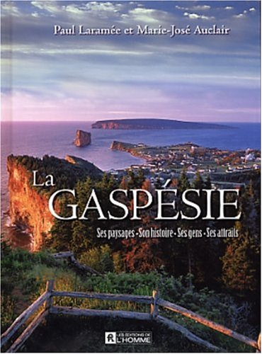 Livre La Gaspésie : ses paysages, son histoire, ses attraits (Paul Laramée, Marie-Josée Auclair)...