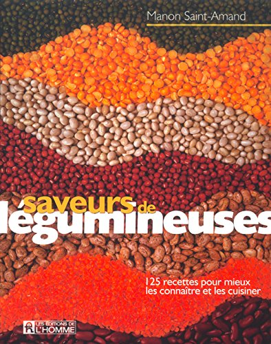 Livre Saveurs de légumineuses: 125 recettes pour mieux les connaître et les cuisiner - Manon Sain...