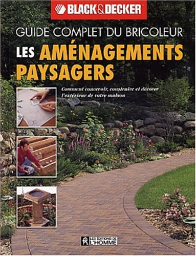 Livre Guide complet du bricoleur Black&Decker : Les aménagements paysagers (Black&Decker) (Livre...