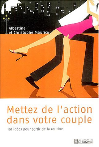 Livre Mettez de l'action dans votre couple : 101 idées pour sortir de la routine - Albertine Maur...