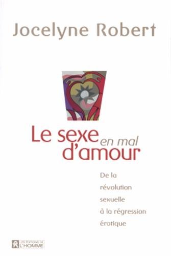 Livre Le sexe en mal d'amour: De la révolution sexuelle à la régression érotique - Jocelyne Rober...