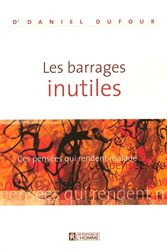 Livre Les barrages inutiles : Ces pensées qui rendent malade - Dr Daniel Dufour (Livre d'occasion...