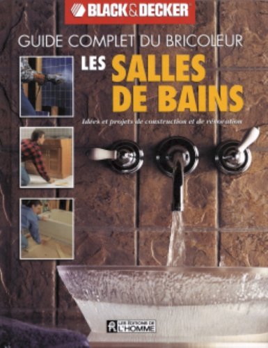 Livre Les salles de bains: Idées et projets de construction et de rénovation (Black&Decker)...