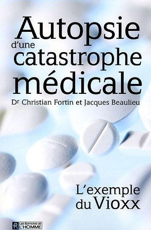 Livre Autopsie d'une catastrophe médicale : l'exemple du Vioxx - Dr Christian Fortin (Livre neuf)...