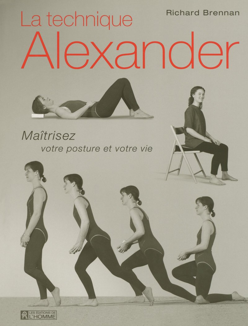 Livre La technique Alexander : Maîtrisez votre posture et votre vie - Richard Brennan (Livre d'oc...
