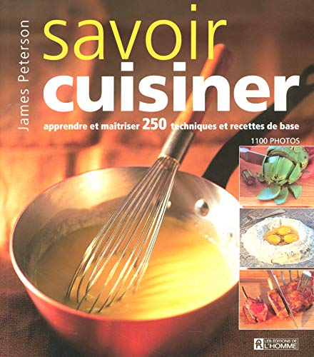 Livre Savoir cuisiner : apprendre et maîtriser 250 techniques et recettes de base - James Peterso...