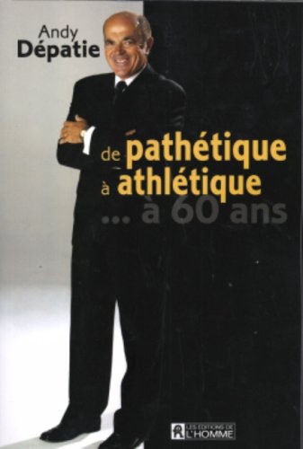 Livre De pathétique à athlétique... à 60 ans - Andy Dépatie (Livre d'occasion) - ISBN 2761921895