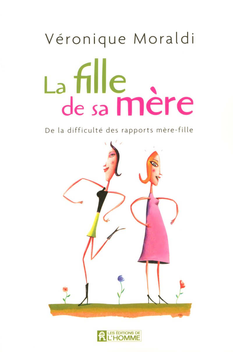 Livre La fille de sa mère : de la difficulté des rapports mère-fille - Véronique Moraldi (Livre d...