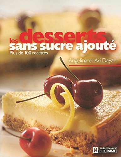 Les desserts sans sucre ajouté : plus de 100 recettes - Angelina Dayan