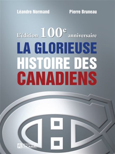 Livre ISBN 2761923324 L'édition 100e anniversaire de la glorieuse histoire des Canadiens (Léandre Normand)