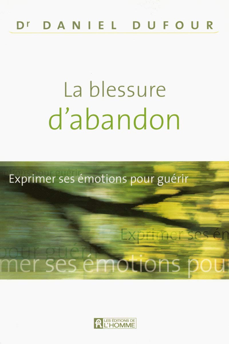 Livre La blessure d'abandon: Exprimer ses émotions pour guérir (Dr Daniel Dufour) (Livre...