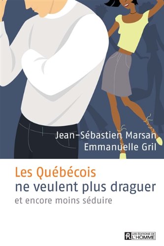 Livre Les québécois ne veulent plus draguer et encore moins séduire - Jean-Sébastien Marsan (Livr...
