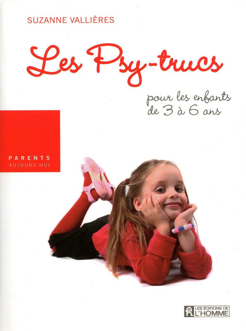 Livre Parents Aujourd'hui : Les Psy-trucs : pour les enfants de 3 à 6 ans (Suzanne Vallières)...