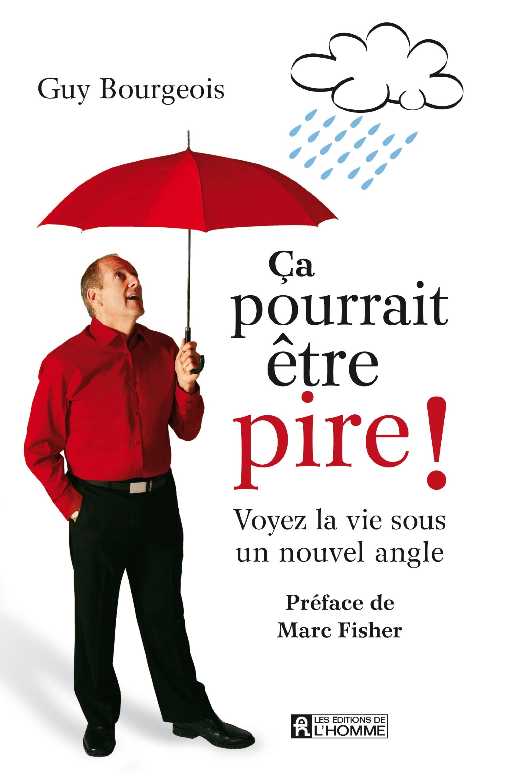 Ça pourrait être pire! : Voyez la vie sous un nouvel angle - Guy Bourgeois