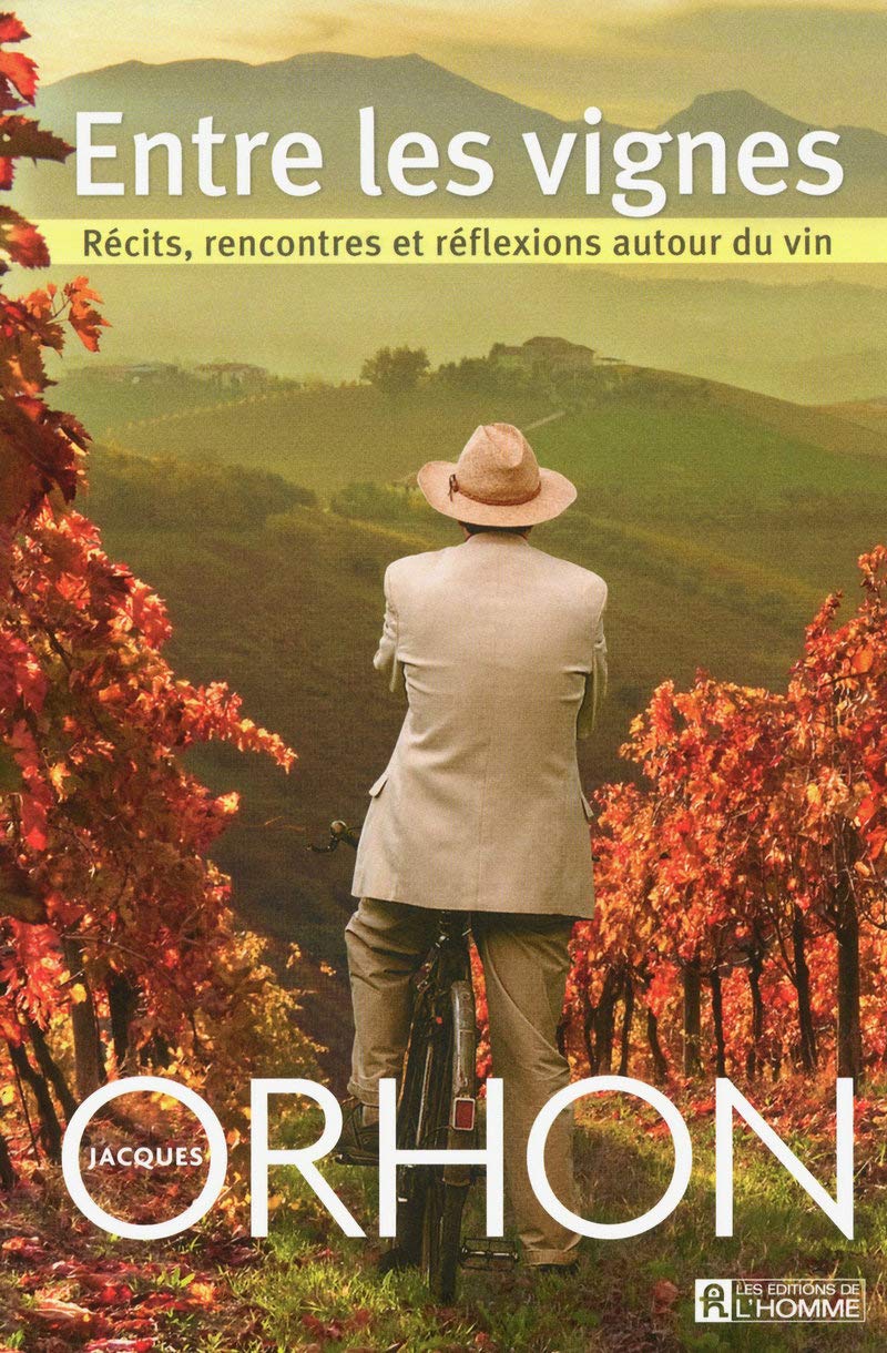 Livre Entre les vignes : récits, rencontres et réflexions autour du vin - Jacques Orhon (Livre ne...