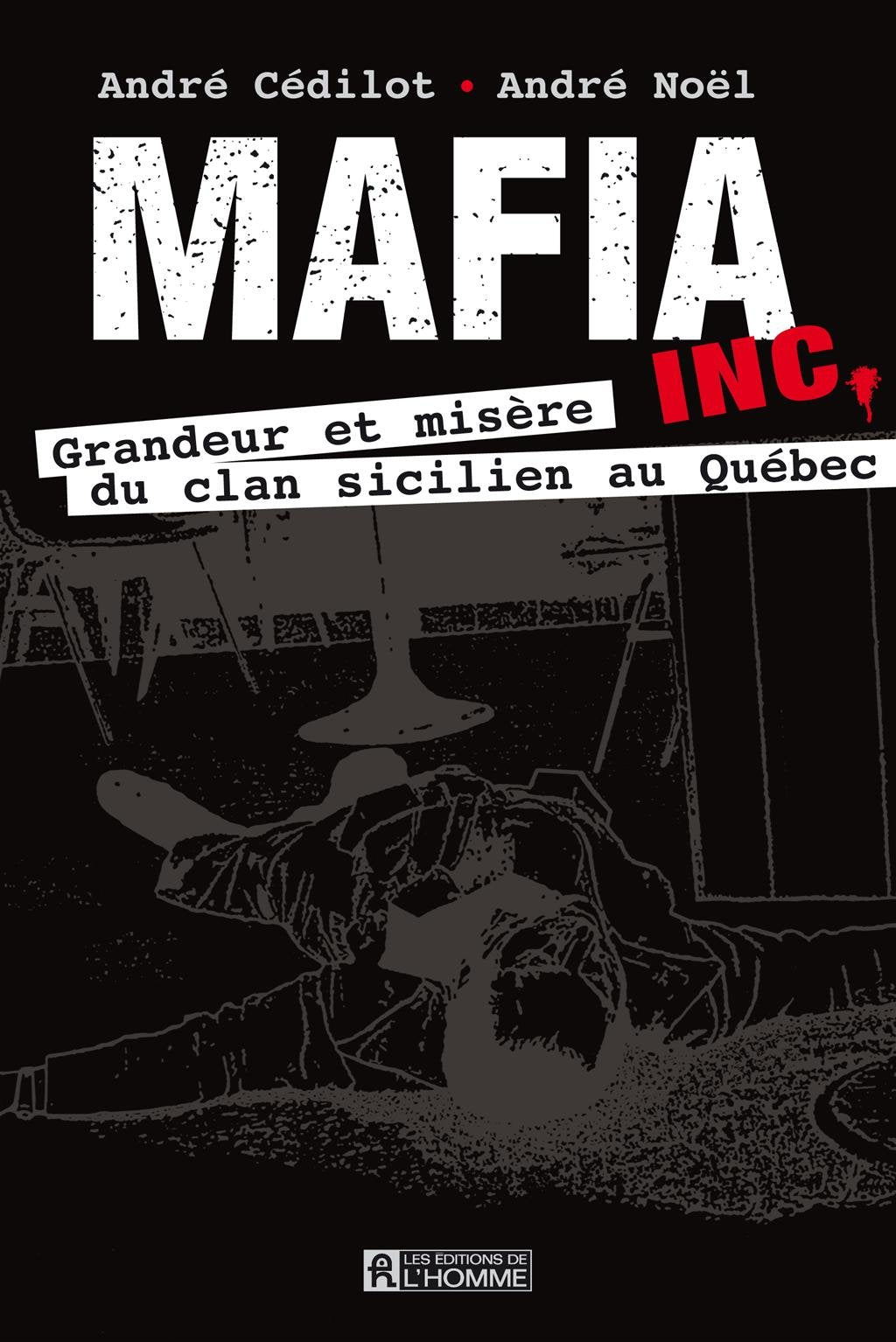 Livre Mafia inc.: Grandeur et misère du clan sicilien au Québec (André Cédilot, André Noël)...
