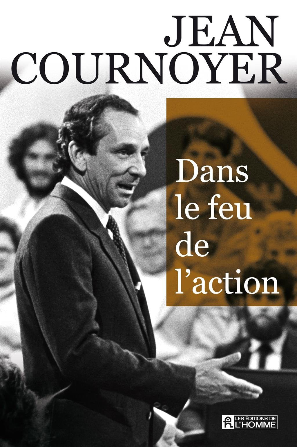 Livre Dans le feu de l'action (Jean Cournoyer) (Livre neuf) - ISBN 2761935039