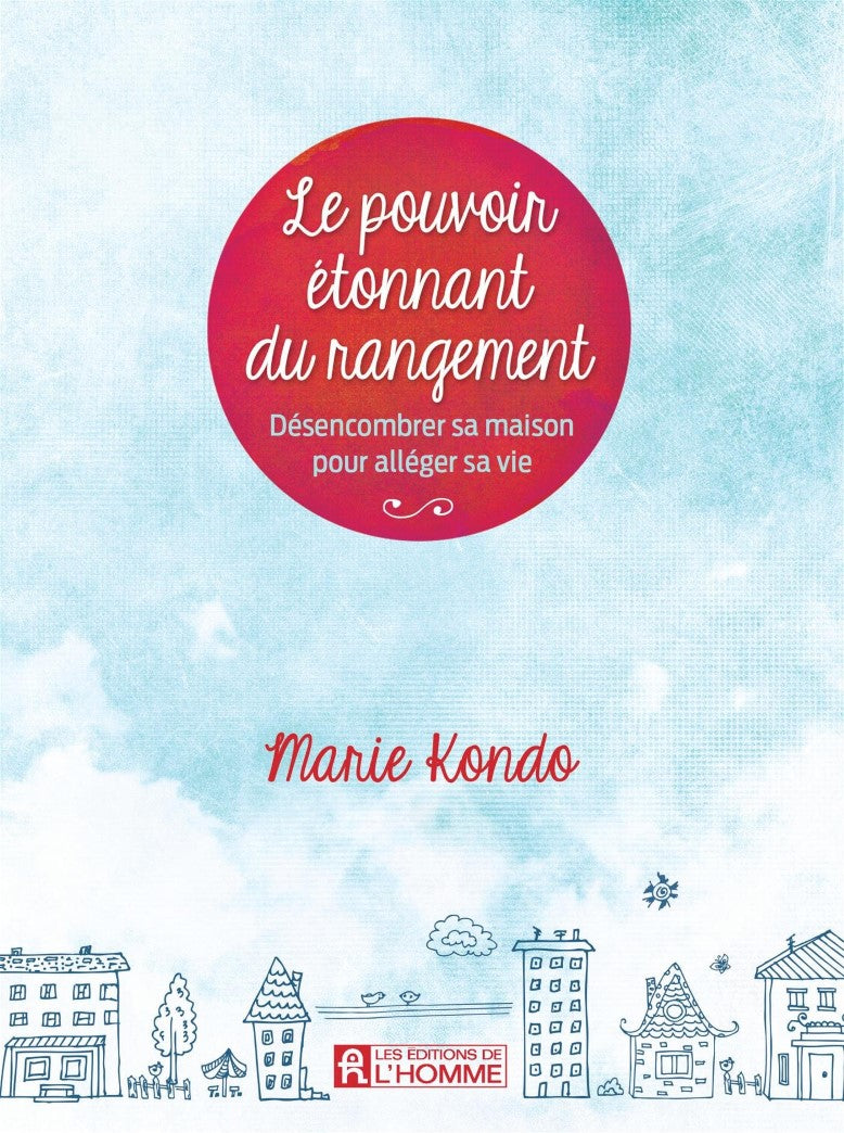 Le pouvoir étonnant du rangement : désencombrer sa maison pour alléger sa vie - Marie Kondo