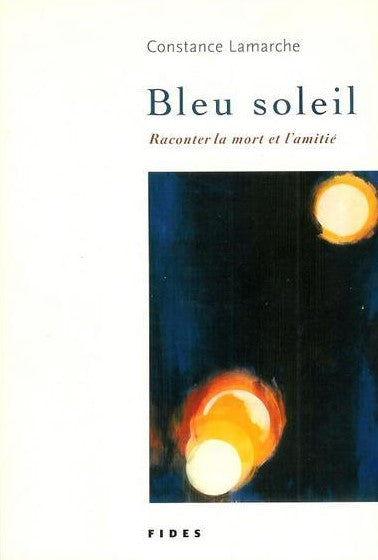 Livre Bleu soleil : Reconter la mort et l'amitié - Constance Lamarche (Livre d'occasion) - ISBN 2...