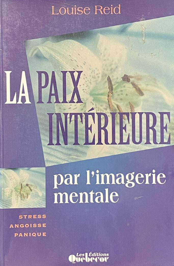 Livre La paix intérieure par l'imagerie mentale : Stress, angoisse, panique (Louise Reid) (Livre...