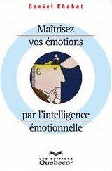 Livre Maîtrisez vos émotions par l'intelligence émotionnelle - Daniel Chabot (Livre d'occasion) -...