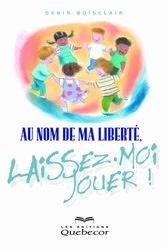 Livre Au nom de la liberté, laissez-moi jouer ! - Denis Boisclair (Livre d'occasion) - ISBN 27640...