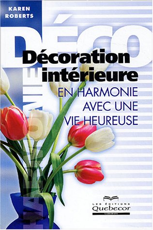 Livre Décoration intérieure : en harmonie avec une vie heureuse - Karen Roberts (Livre d'occasion...